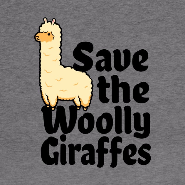 Alpaca Lover Gift - Funny Save The Woolly Giraffes by propellerhead